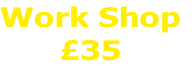 Work Shop
£35
